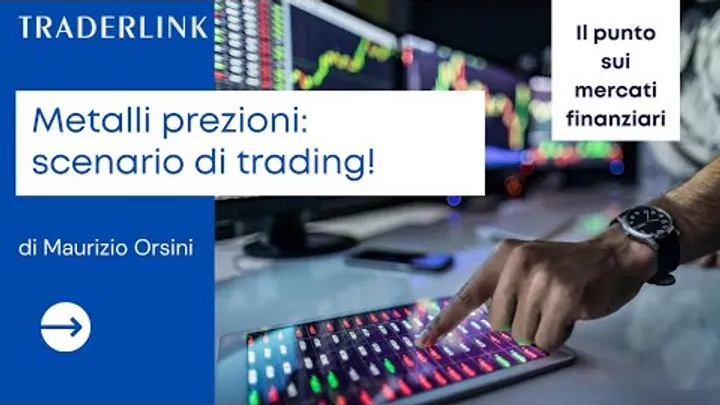 Oro e Argento: scenario di trading