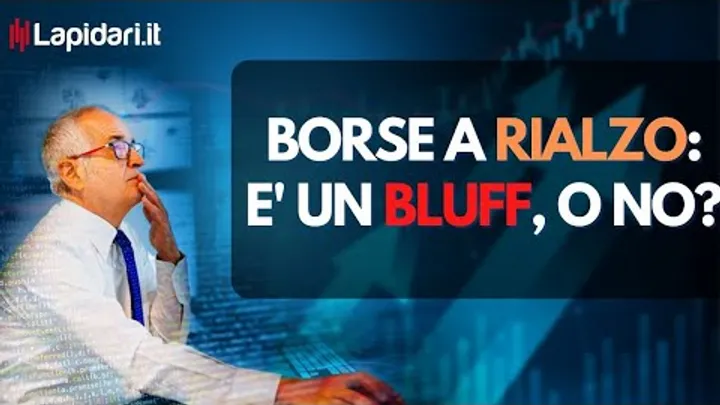 Borse a rialzo: é un bluff, oppure no ?