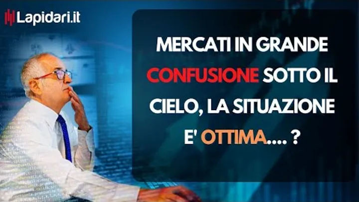 Mercati. Grande é la confusione sotto il cielo: la situazione è ottima?