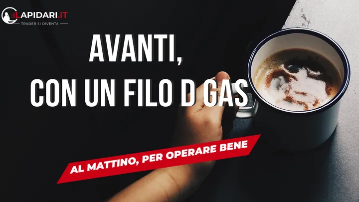 Avanti, con un filo di gas.