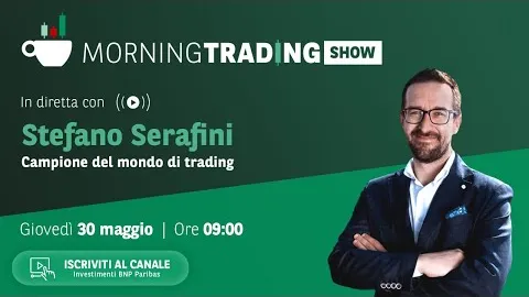 30/05 Morning Trading Show con Stefano Serafini