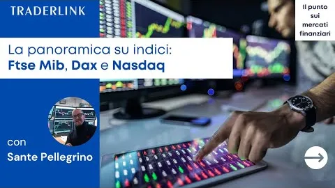 Ftse Mib, Dax e Nasdaq i livelli importanti da tenere sotto controllo