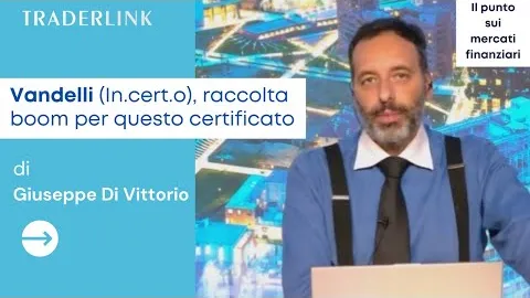 Vandelli (In.cert.o), raccolta boom per questo certificato