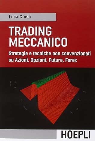 Fare trading in modo sistematico e quantitativo. Il libro si rivolge al trader e all'investitore che vuole approcciare i mercati finanziari con regole meccaniche