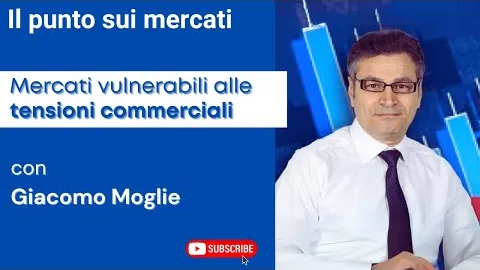 Mercati vulnerabili alle tensioni commerciali