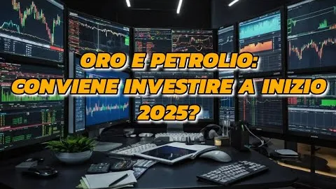 Oro e Petrolio: conviene investire a inizio 2025?