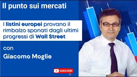 I listini europei provano il rimbalzo spronati dagli ultimi progressi di Wall Street