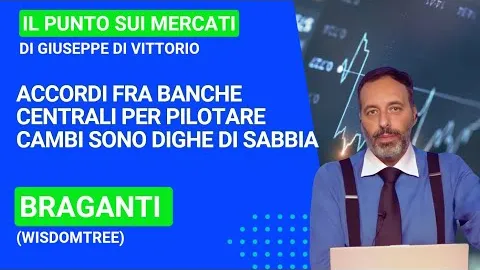 Braganti (Wisdomtree), accordi fra Banche Centrali per pilotare cambi sono dighe di sabbia