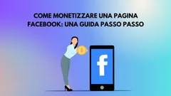 Come Monetizzare Una Pagina Facebook: Una Guida Passo Passo