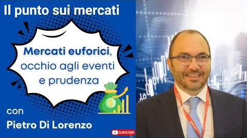 Mercati euforici, occhio ai prossimi eventi e prudenza