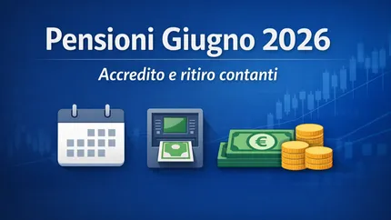 Pensioni giugno 2026, quando arriva l’accredito Inps e il ritiro in contanti: ecco tutte le date da segnare
