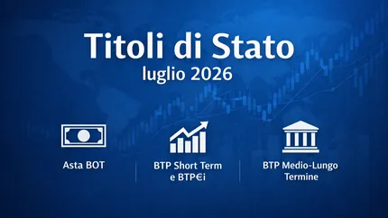 Titoli di Stato luglio 2026: calendario completo delle aste MEF, date e tipologie di emissione