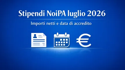 Stipendi NoiPA luglio 2026, quando saranno visibili gli importi netti e la data dell’accredito sul conto