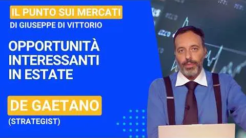 De Gaetano (strategist), in estate sempre opportunità interessanti